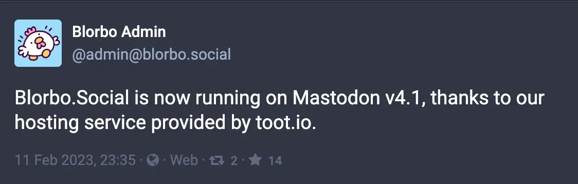 Toot by @admin@blorbo.social: Blorbo.Social is now running on Mastodon v4.1, thanks to our hosting service provided by toot.io.